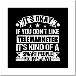 Telemarketer lover It's Okay If You Don't Like Telemarketer It's Kind Of A Smart People job Anyway Posters and Art